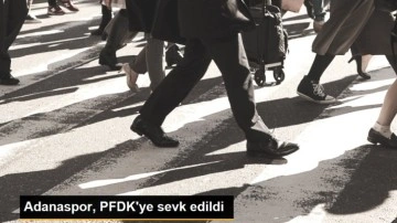 Adanaspor, PFDK'ye sevk edildi