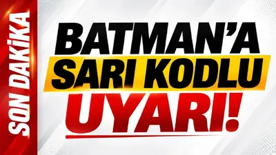 Batman’a son dakika sarı kodlu uyarı!