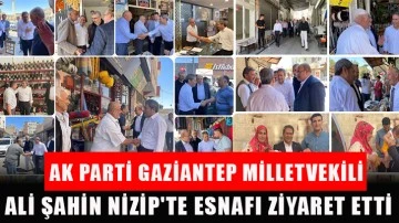Ak Parti Gaziantep Milletvekili Ali Şahin Nizip'te Esnafı Ziyaret Etti