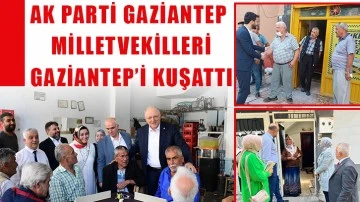 AK Parti Gaziantep milletvekilleri Gaziantep’i kuşattı