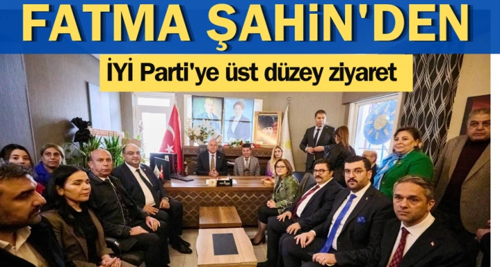 AK Parti ve Fatma Şahin’den İYİ Parti’ye üst düzey ziyaret 
