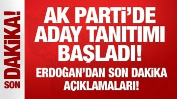 AK Parti'de aday tanıtımı başladı: Cumhurbaşkanı Erdoğan'dan son dakika açıklamalar!