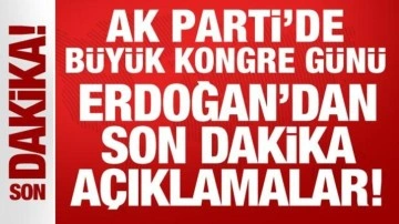 AK Parti'de büyük kongre günü: Erdoğan'dan önemli açıklamalar!