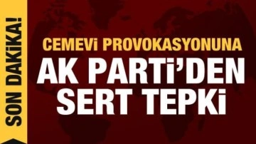 Ankara'daki cemevi provokasyonuna AK Parti'den tepki