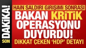 Ankara'daki hain saldırı girişimi sonrası Yerlikaya, kritik operasyonu duyurdu! HDP detayı