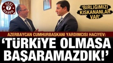 Azerbaycan Cumhurbaşkanı Yardımcısı Hacıyev: Türkiye olmasa başaramazdık!