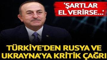 Bakan Çavuşoğlu'ndan Rusya ve Ukrayna'ya 'Antalya' çağrısı