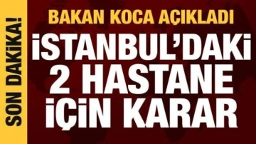 Bakan Koca açıkladı: İstanbul'daki 2 üniversite hastanesi için karar