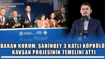 Bakan Kurum, Şahinbey 3 Katlı Köprülü Kavşak projesinin temelini attı