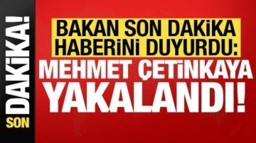 Bakan son dakika haberini duyurdu: Mehmet Çetinkaya, Muğla'da yakalandı!
