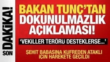 Bakan Tunç'tan dokunulmazlık açıklaması: 'Vekiller terörü desteklerse...'