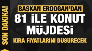 Başkan Erdoğan'dan Gaziantep dahil 81 ile konut müjdesi! Detaylar belli oldu! Kira fiyatlarını düşürecek
