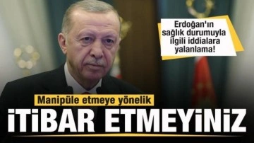 Başkan Erdoğan'ın sağlık durumuyla ilgili açıklama! İddialar yalanlandı
