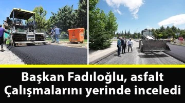 Başkan Fadıloğlu, asfalt çalışmalarını yerinde inceledi