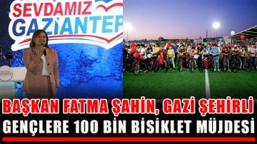 Başkan Fatma Şahin, Gazi şehirli gençlere 100 bin bisiklet müjdesi