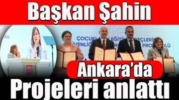 Başkan Şahin, Ankara’da başarılı projeleri anlattı