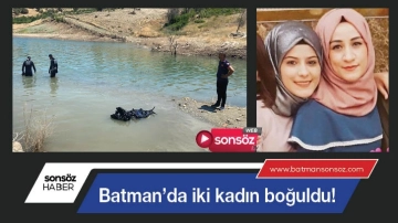 Batman’da iki kadın boğuldu!