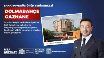 Beşiktaş’ta sanatın ve kültürün yeni merkezi Dolmabahçe Gazhane olacak
