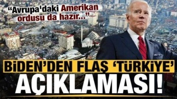 Biden'dan son dakika 'Türkiye' açıklaması: Avrupa'daki Amerikan ordusu da yardım