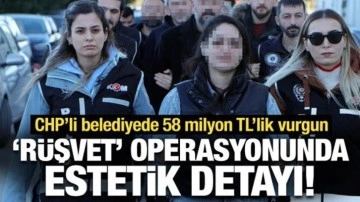 CHP'li belediyede 58 milyon TL'lik vurgun: Rüşvet operasyonunda estetik detayı!