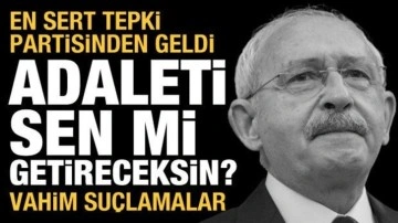 CHP'li eski vekilden Kılıçdaroğlu'na çok sert sözler: Sen mi adaleti getireceksin?