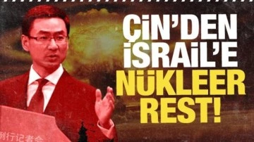 Çin'den İsrail'e nükleer rest! Çok sert Gazze cevabı
