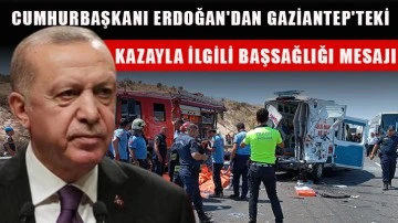 Cumhurbaşkanı Erdoğan'dan Gaziantep'teki kazayla ilgili başsağlığı mesajı