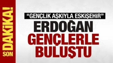 Cumhurbaşkanı Erdoğan, "Gençlik aşkıyla Eskişehir" programına katıldı