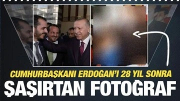 Cumhurbaşkanı Erdoğan'ı 28 yıl sonra şaşırtan fotoğraf