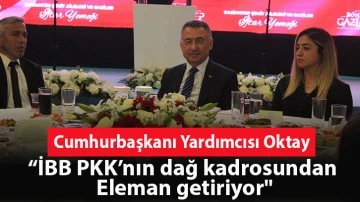 Cumhurbaşkanı Yardımcısı Oktay: “İBB PKK’nın dağ kadrosundan eleman getiriyor&quot;