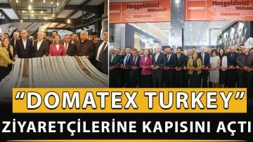 “DOMATEX TURKEY” ziyaretçilerine kapısını açtı