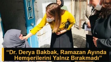 “Dr. Derya Bakbak, Ramazan Ayında Hemşerilerini Yalnız Bırakmadı”