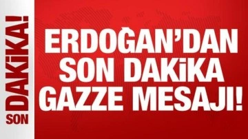 Erdoğan'dan son dakika Gazze mesajı!