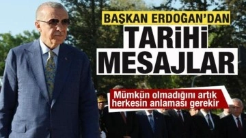 Erdoğan'dan tarihi mesaj: Mümkün olmadığını herkesin anlaması gerekir