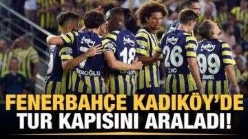 Fenerbahçe Kadıköy'de tur kapısını araladı!