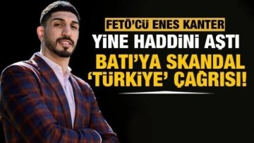 FETÖ'cü Enes Kanter'den Batı'ya skandal Türkiye çağrısı!