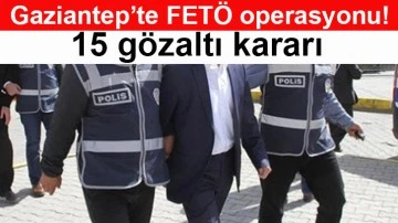 Flaş… Flaş… Gaziantep’te FETÖ operasyonu! 15 gözaltı kararı