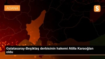 Galatasaray-Beşiktaş derbisinin hakemi Atilla Karaoğlan oldu