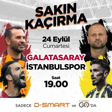 Galatasaray - İstanbulspor hazırlık maçı D-Smart’ta
