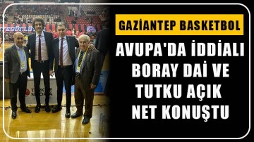 Gaziantep Basketbol Avupa'da iddialı! Boray Dai ve Tutku Açık net konuştu