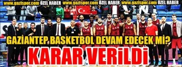 Gaziantep Basketbol’da liğe devam kararı verildi