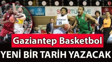 Gaziantep Basketbol yeni bir tarih yazacak