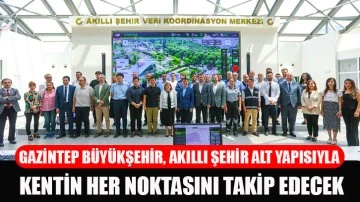 Gaziantep büyükşehir, akıllı şehir alt yapısıyla kentin her noktasını takip  edecek