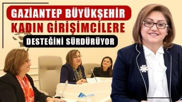 Gaziantep Büyükşehir kadın girişimcilere desteğini sürdürüyor 