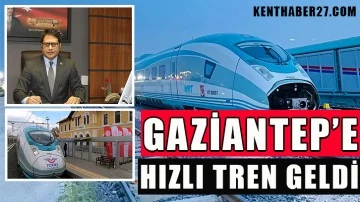 Gaziantep’e hızlı tren geldi