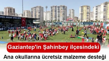 Gaziantep'in Şahinbey ilçesindeki Ana okullarına ücretsiz malzeme desteği