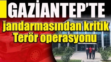Gaziantep jandarmasından kritik terör operasyonu