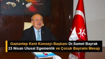 Gaziantep Kent Konseyi Başkanı Dr.Samet Bayrak 23 Nisan Ulusal Egemenlik ve Çocuk Bayramı Mesajı 