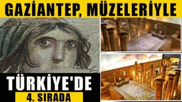 Gaziantep, müzeleriyle Türkiye'de 4. SIRADA
