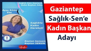 Gaziantep Sağlık-Sen’e kadın Başkan adayı